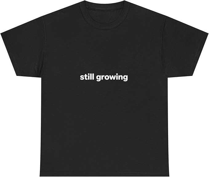 Still Growing Tee Minimalist Text Shirt, Growth Mindset - H090 gallery