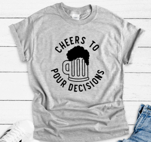 Cheers to Pour Decisions, Gray Unisex Short Sleeve T-shirt