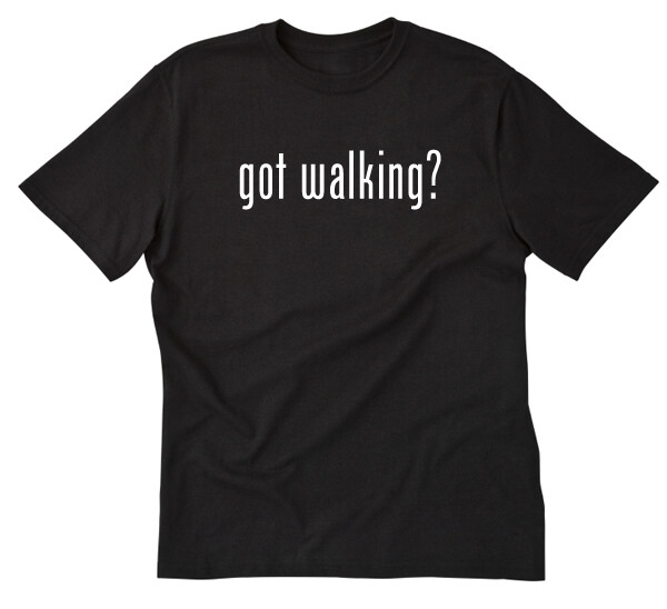 Got Walking? T-shirt Walker Shirt Funny Sports Workout Gym Walk