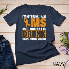 I’m Not Drunk I Have MS Multiple Sclerosis Awareness Unisex T-shirt
