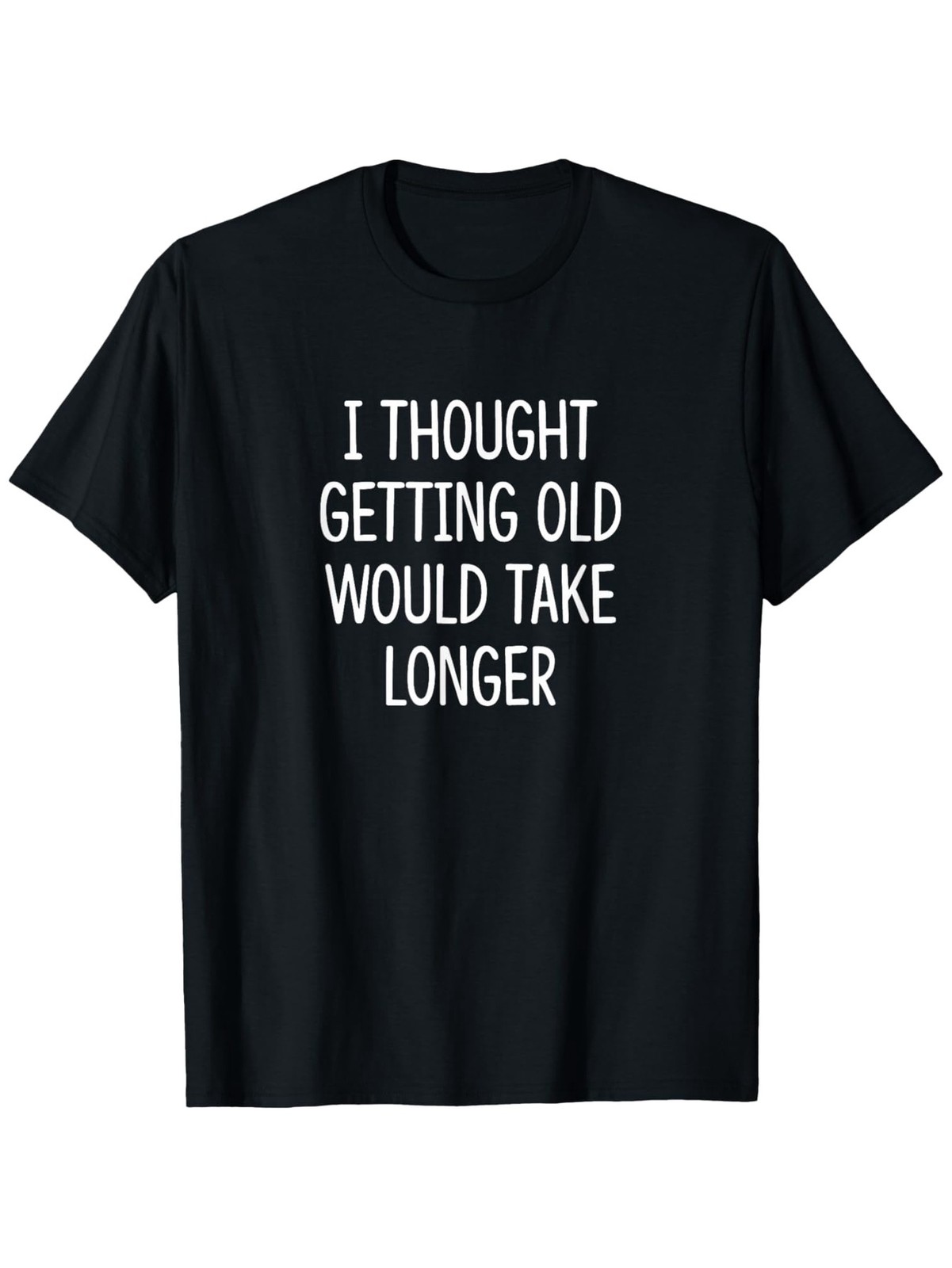 Men'S Funny "I Thought Getting Old Would Take Longer" Slogan T-Shirt gallery