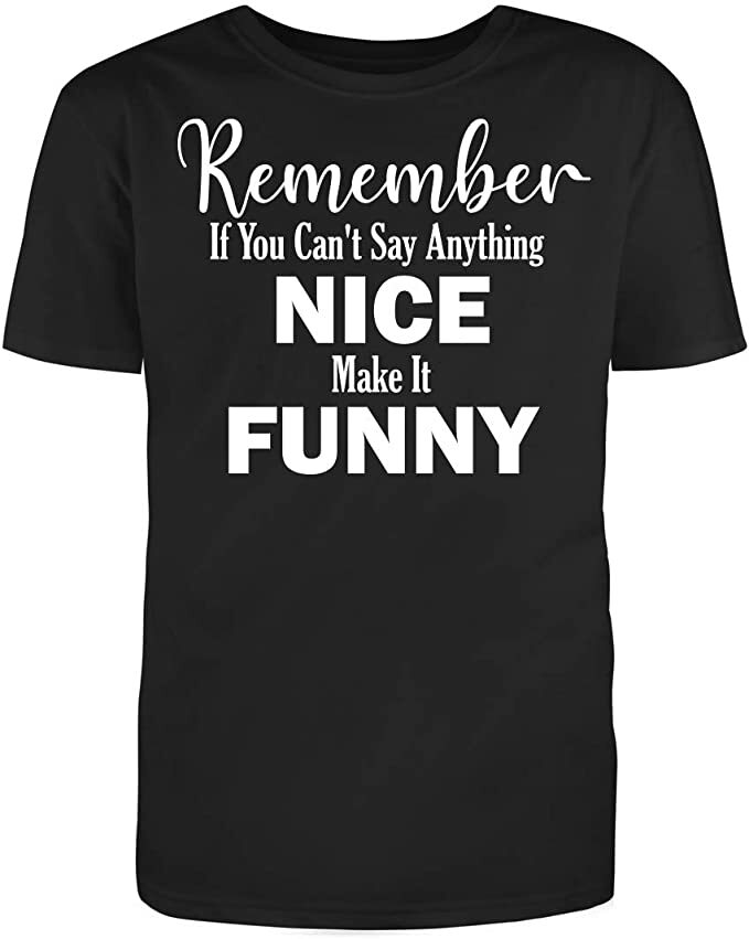 Men’s Black Half Sleeves Cotton “If You Can’t Say Anything Nice Make It” T Shirt