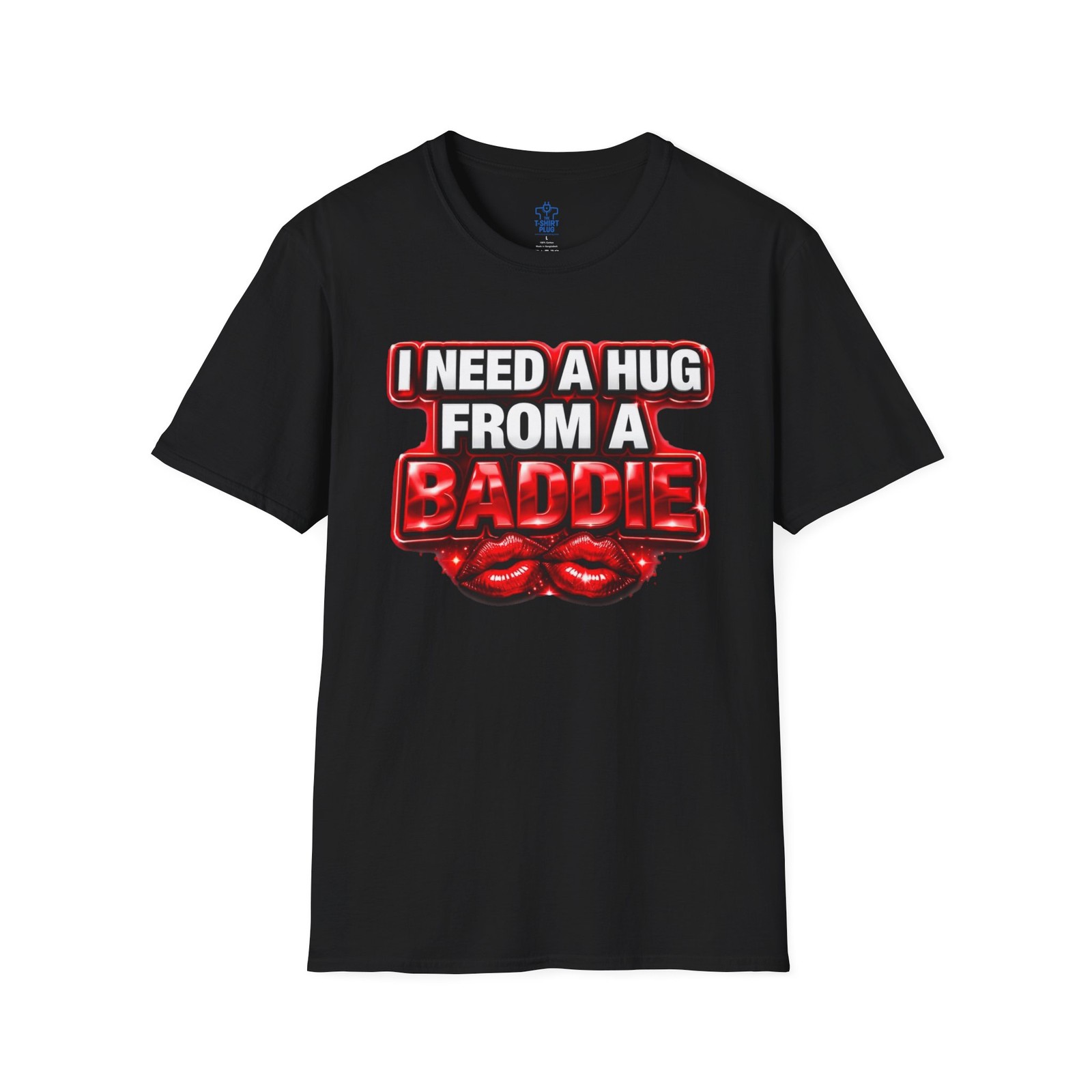 I Need A Hug From A Baddie T-Shirt — Funny Graphic Tee