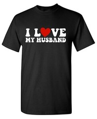 I Love My Husband Sarcastic Humor Graphic Tee Gift For Men Novelty Funny T Shirt