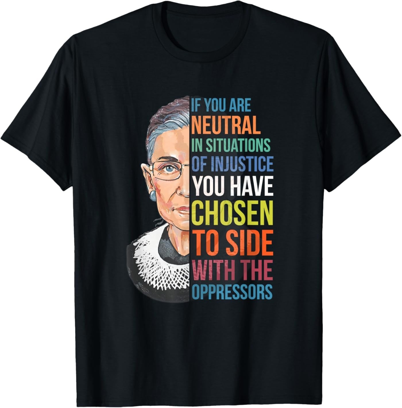 If You are Neutral in Situations of Injustice Notorious RBG T-Shirt gallery