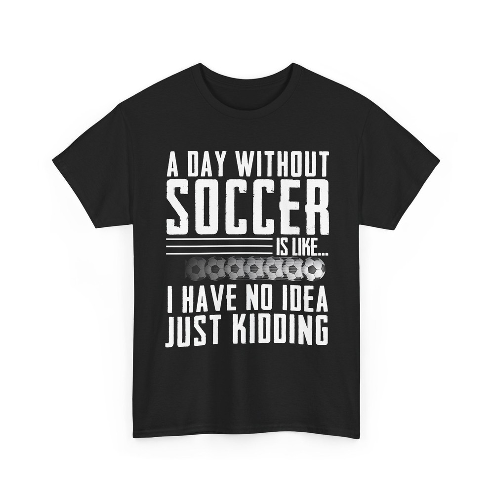 Soccer Funny Shirt, a Day Without Soccer Sports Lovers Player Shirt