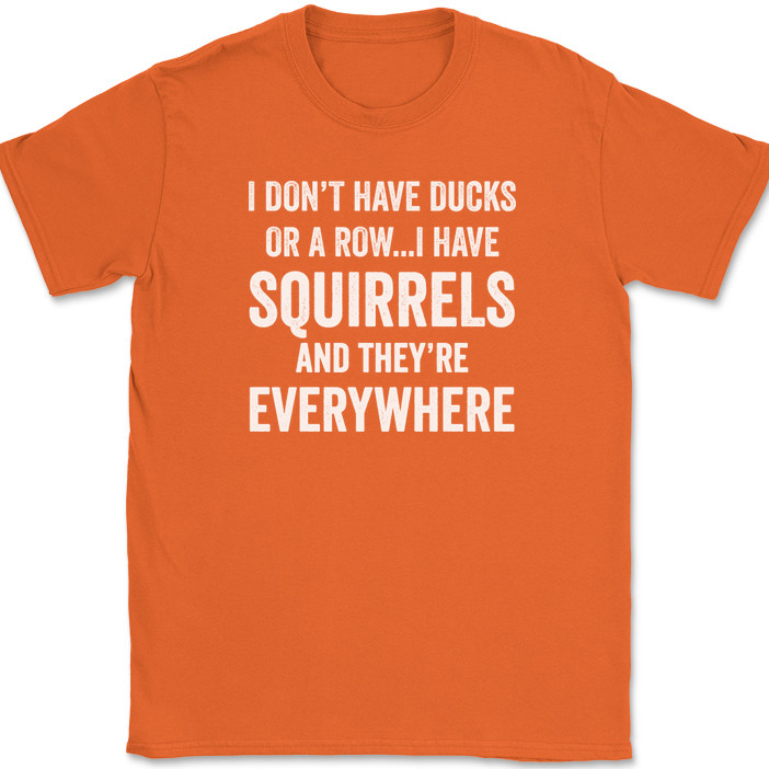I Don't Have Ducks I Have Squirrels And They're Everywhere T-Shirt Funny Tee gallery