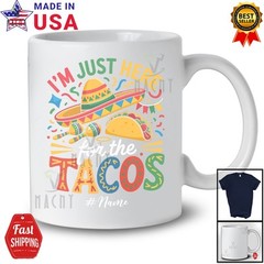 Custom Name Just Here For The Tacos; Humorous Cinco De Mayo Mexican Taco T-Shirt