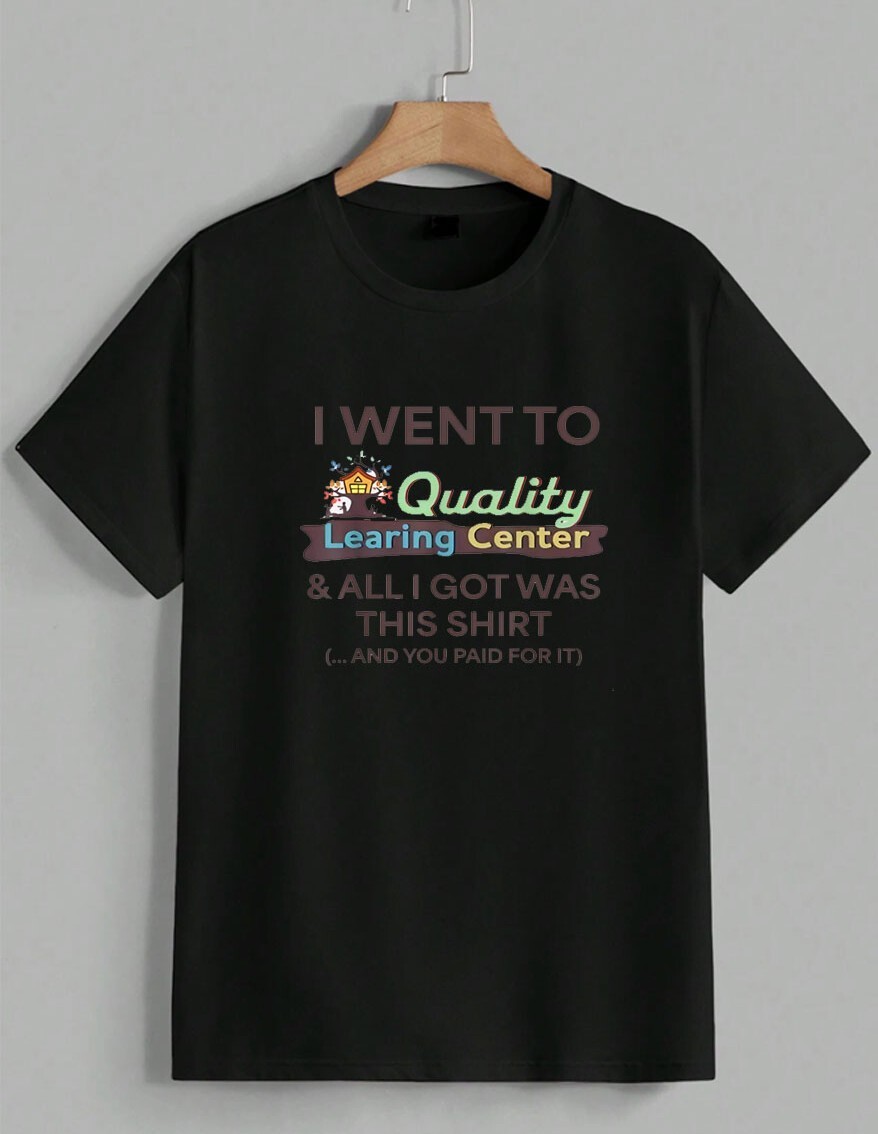 I Went To Quality Learning Center Funny Sarcastic Quote Graphic T-Shirt Unisex gallery