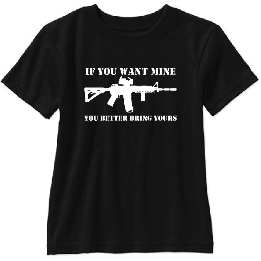 If You Want Mine You Better Bring Yours T Shirt AR15 M16 1911 M9 M14 2nd