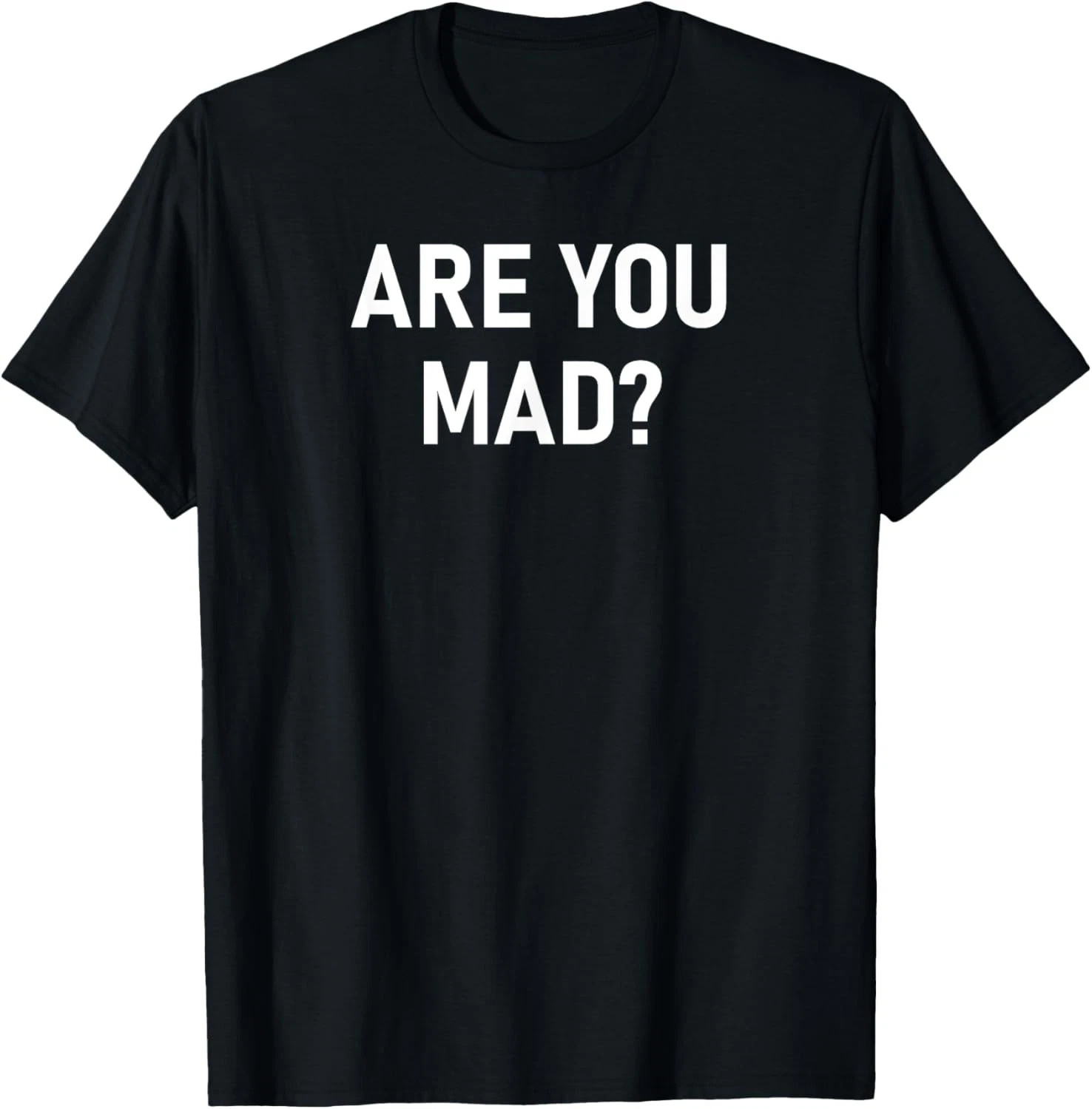 Are You Mad Quote Size S - 5XL Gift For Friends gallery