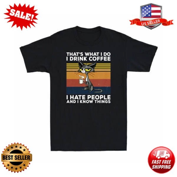 Cat That's What I Do I Drink Coffee I Hate People And I Know Things Tee gallery