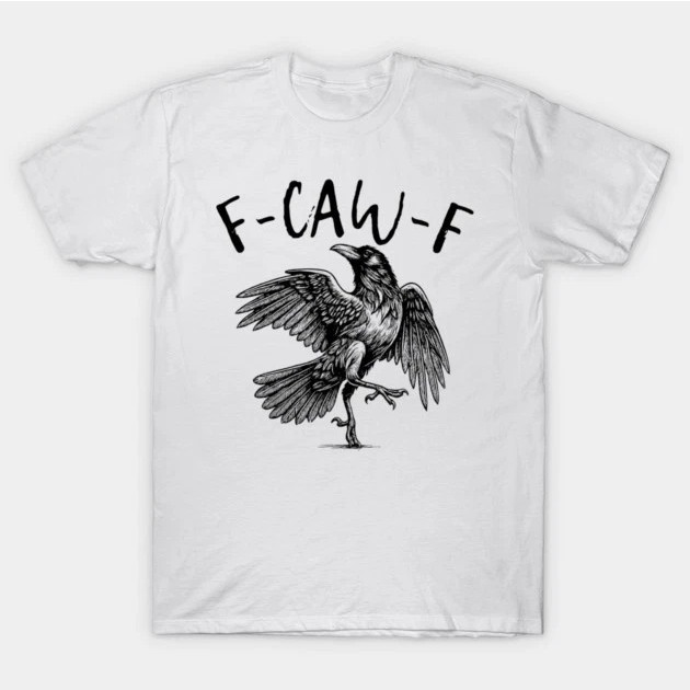 F-Caw-F T-Shirt 1