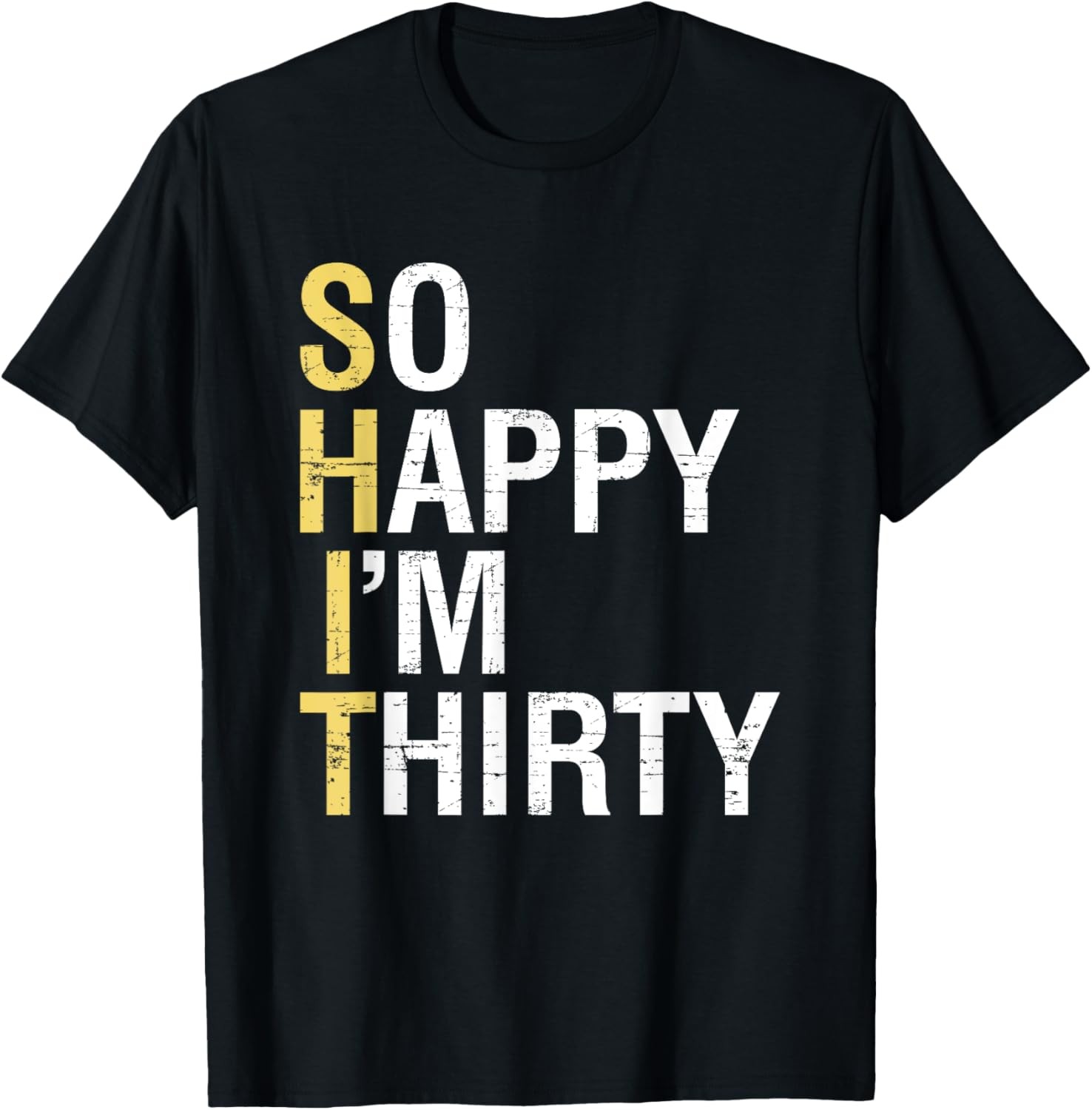 So Happy I’m Thirty Funny 30th Birthday 30 Year Old Gag Gift T-Shirt