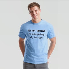 Im Not Arguing Im Just Explaining Why Im Right Sarcastic Humor Mens Tee