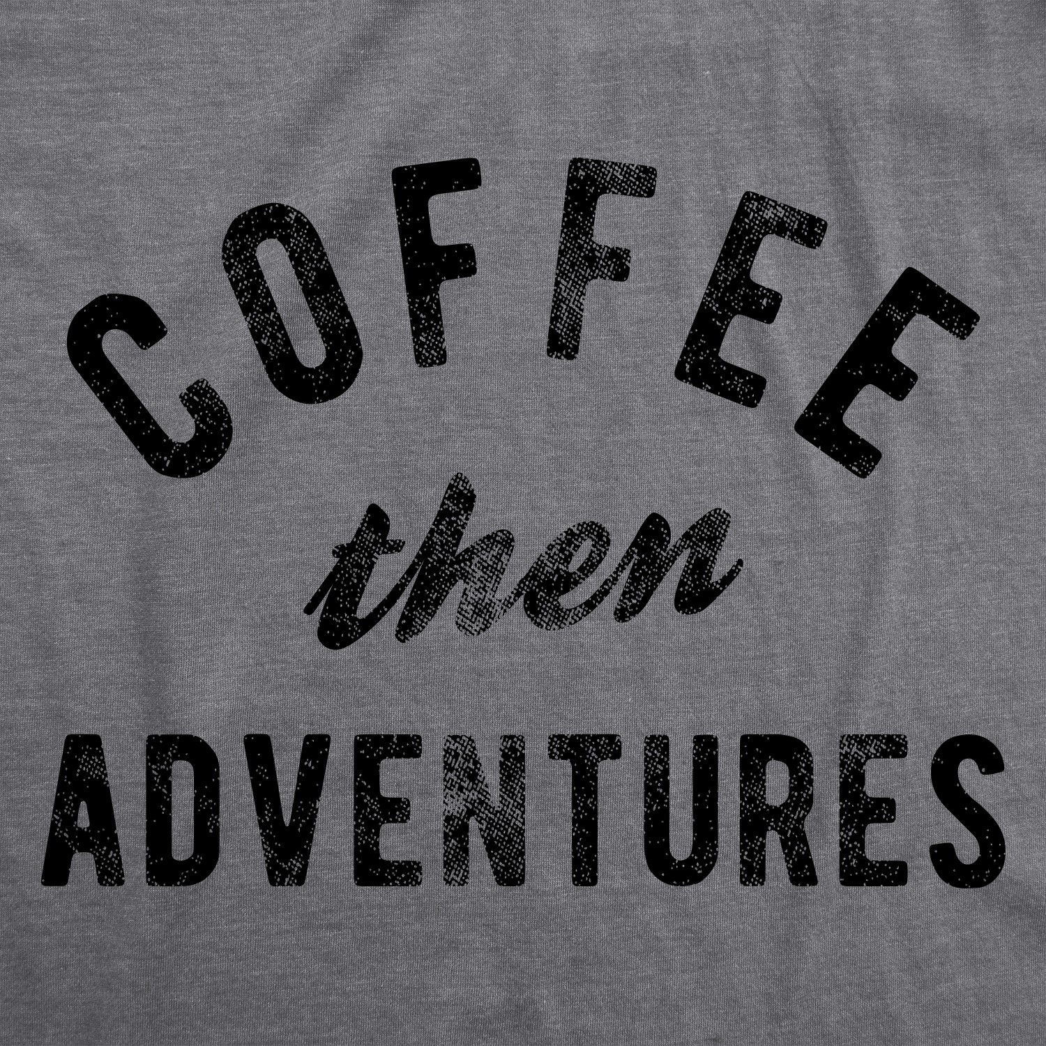 Mens Coffee Then Adventures T Shirt Funny Caffeine Addict Novelty Graphic Tee gallery