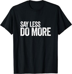 NEW Say Less Do More, Work Harder Motivational Quote Gift Gym Gift T-Shirt S-3XL