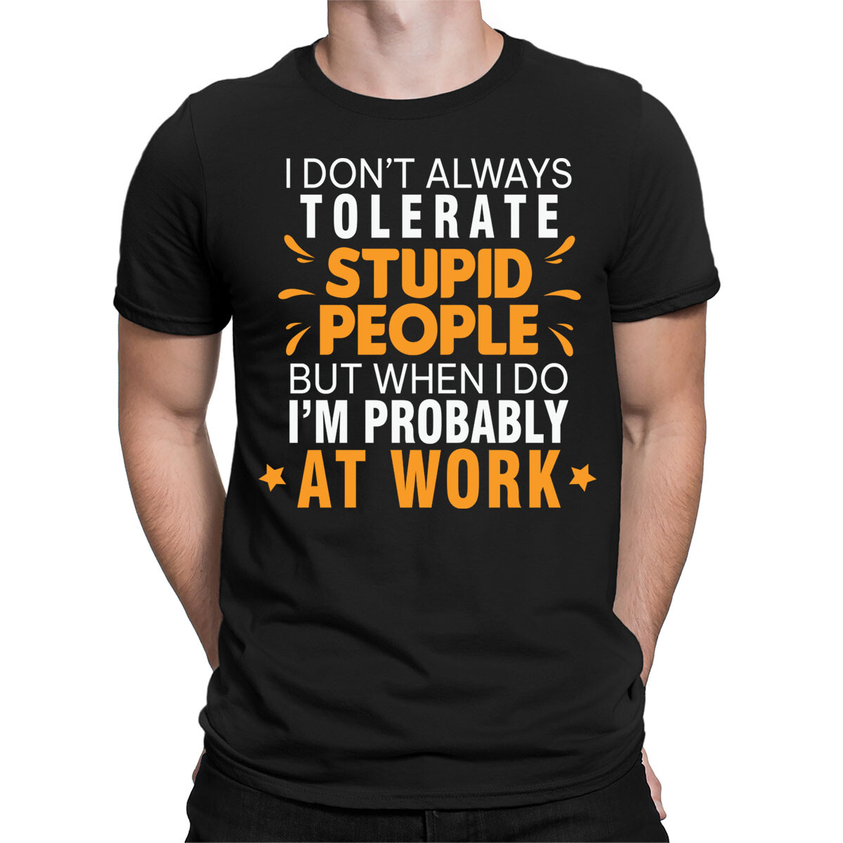I Dont Always Tolerate Stupid People Funny Quote Mens Womens T-Shirts Top #BAL