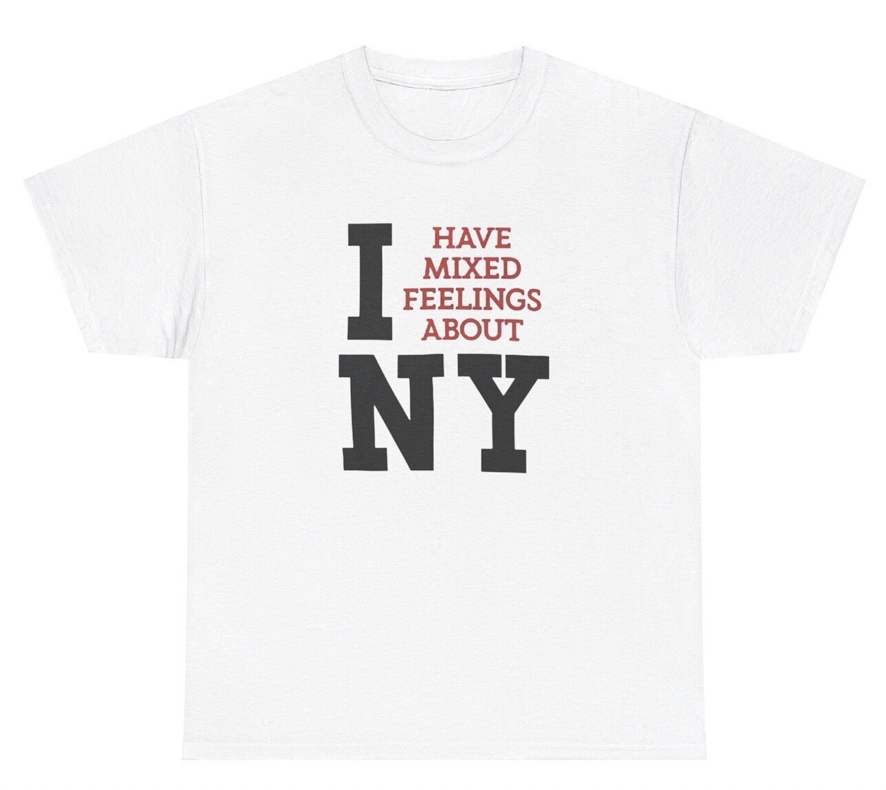 I Have Mixed Feelings About NY T Shirt Funny Sarcastic Iconic Love Parody Tee