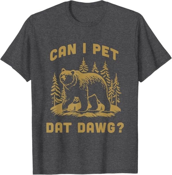 Can I Pet Dat Dawg Hiker Animal Lover Funny Bear Meme T-Shirt gallery