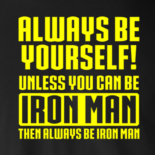 ALWAYS BE YOURSELF UNLESS YOU CAN BE IRON MAN funny avengers Tony Stark T-Shirt