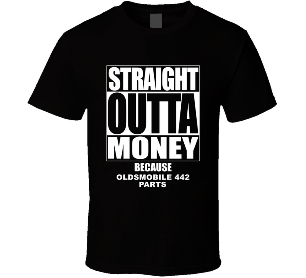 Oldsmobile 442 Straight Outta Money Cause Car Parts Funny Car Lovers T Shirt