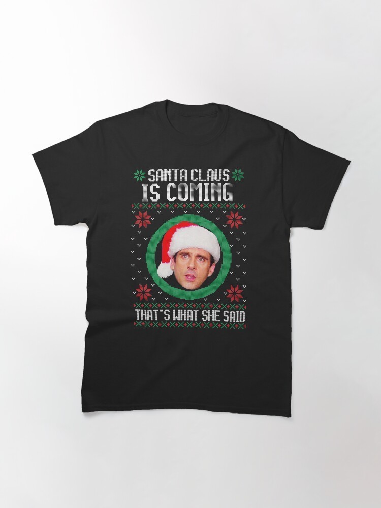 The office Santa Claus is coming That’s what she said Classic T-Shirt