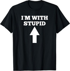 Funny I_m With Stupid And Arrow Pointing Up Gift Unisex T-Shirt