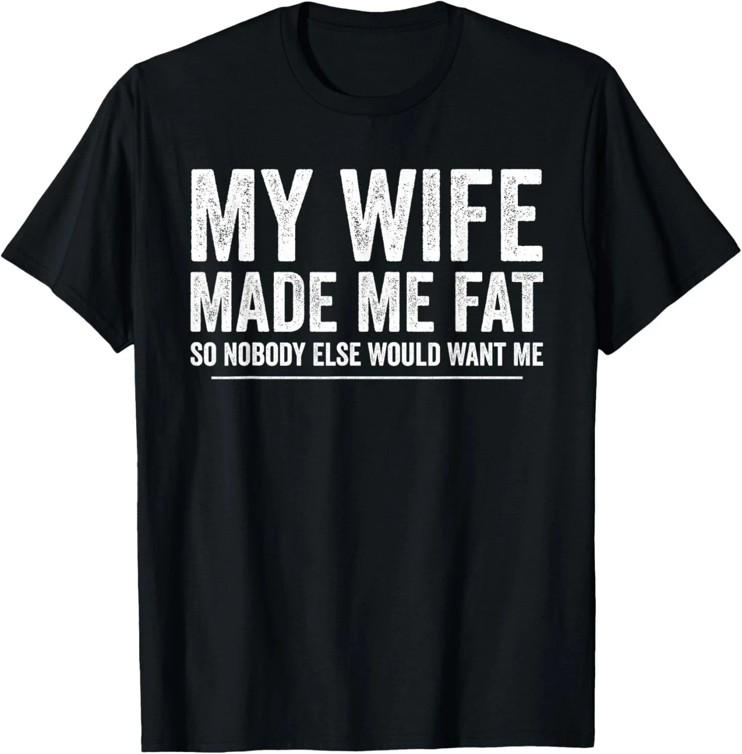 My Wife Made Me Fat Funny Saying Husband Fathers Day T-Shirt gallery