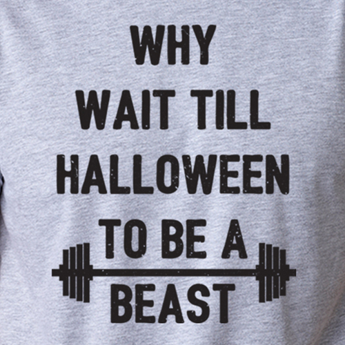 WHY WAIT TILL HALLOWEEN to be a BEAST funny gym lifting weights workout T-Shirt