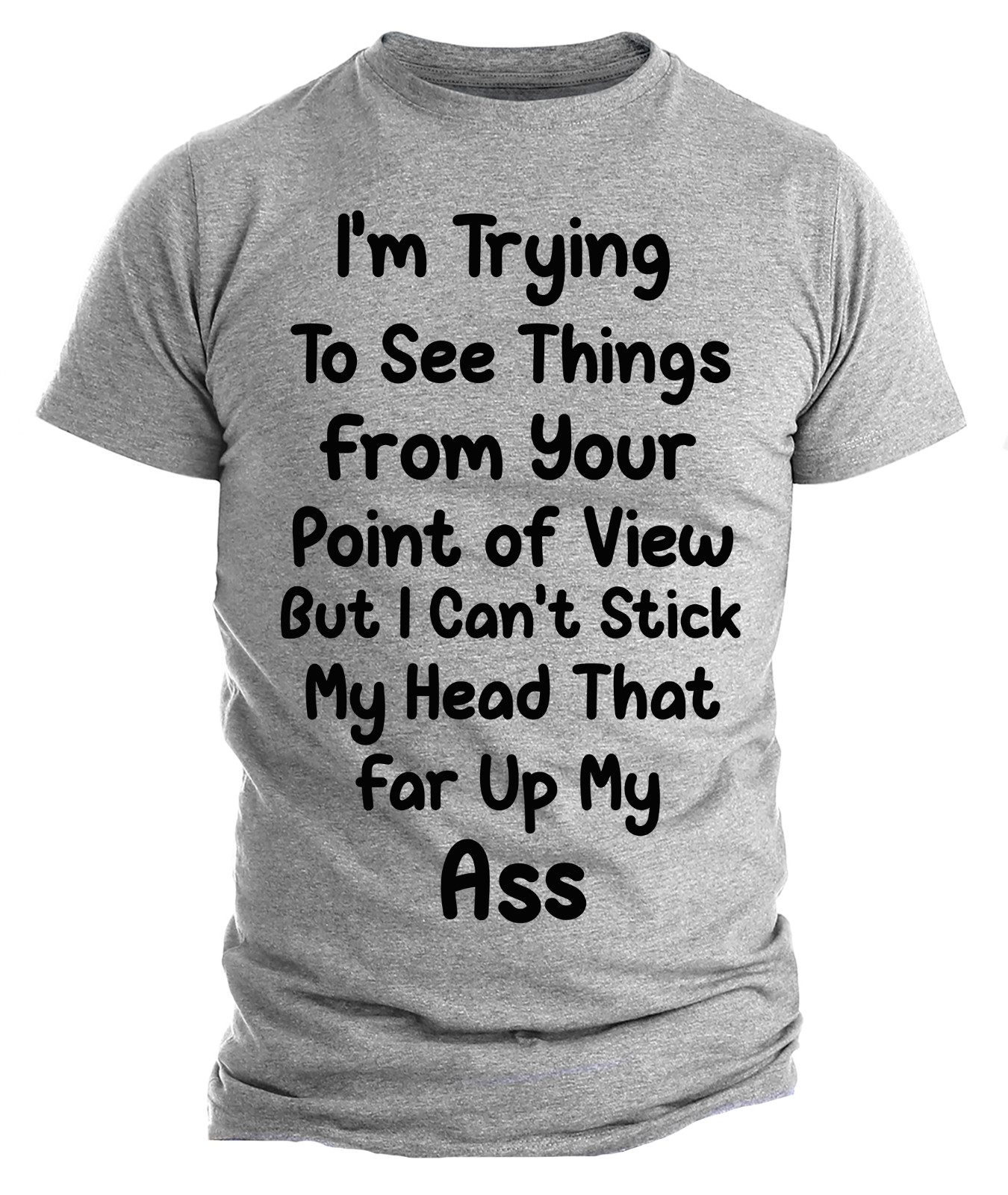 Funny Sarcastic T-shirt Trying To See Thing From Your Point Of View Rude Humor gallery