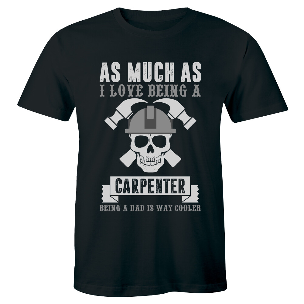 As Much As I Love Being A Carpenter – Construction Worker Shirt Men’s T-shirt