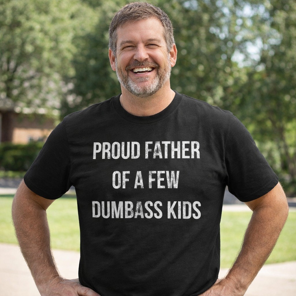 Mens Proud Father Of A Few Dumbass Kids T Shirt Funny Parenting Fathers Day Tee gallery