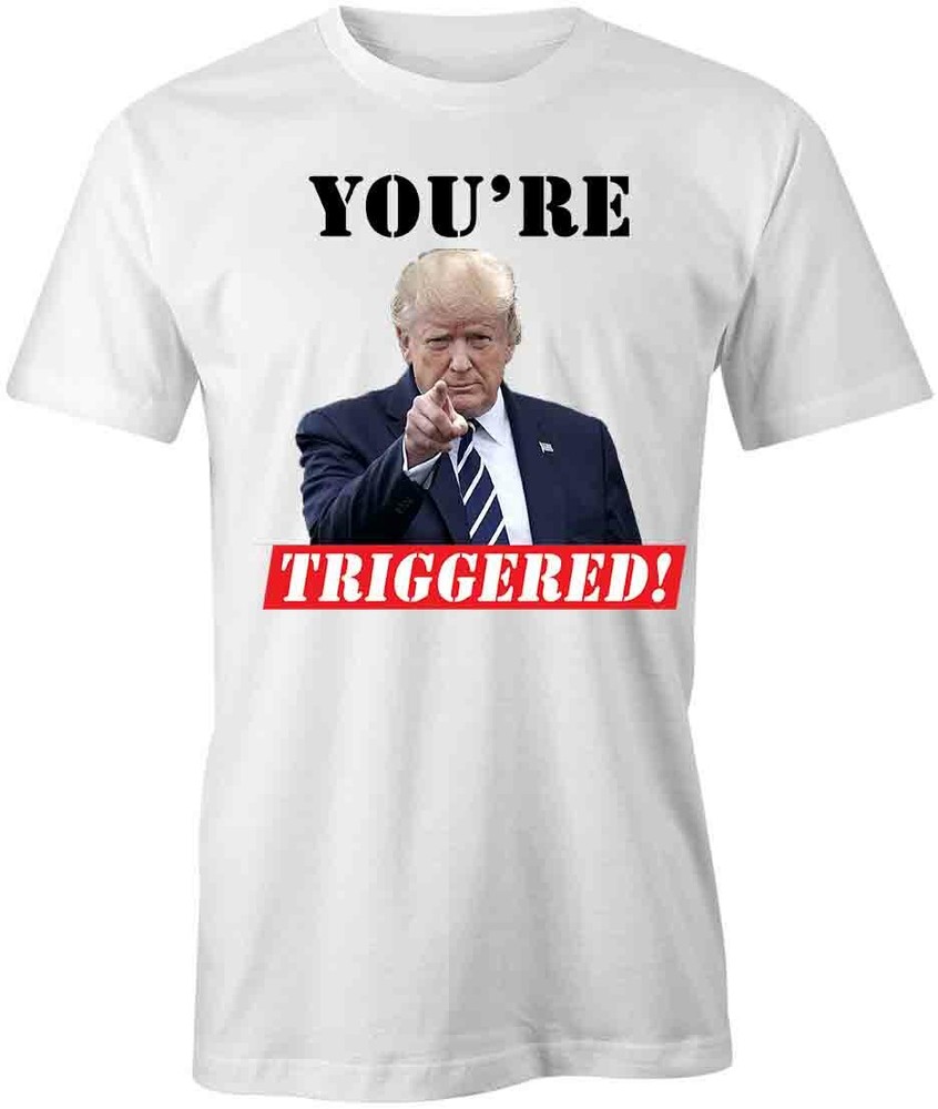 YOU’RE TRIGGERED TRUMP TShirt Tee Short-Sleeved Cotton CLOTHING S1WCA666