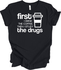 First Coffee Then Drugs – Funny Student Tee – Unisex Humor