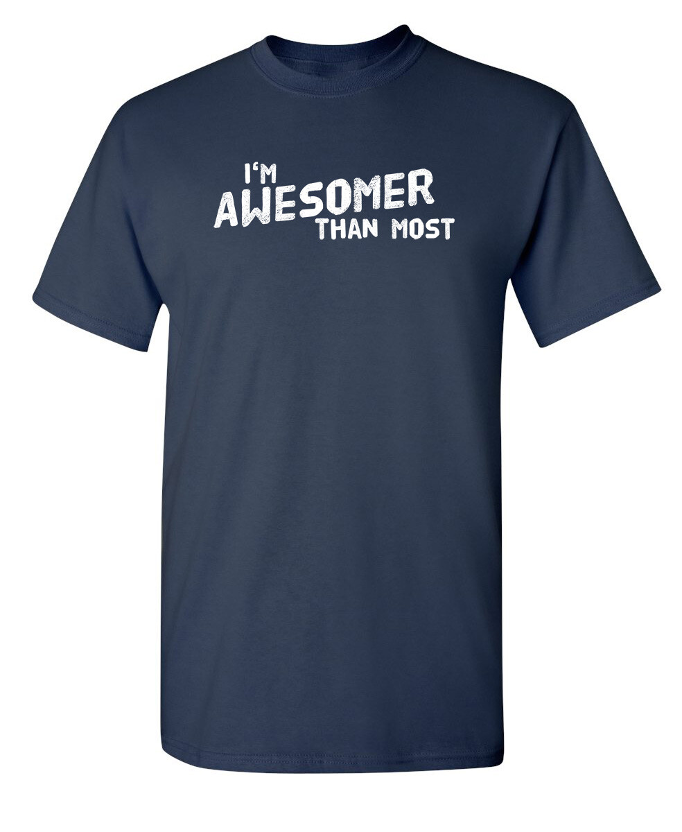 I'm Awesomer Than Most Sarcastic Humor Graphic Novelty Funny T Shirt gallery
