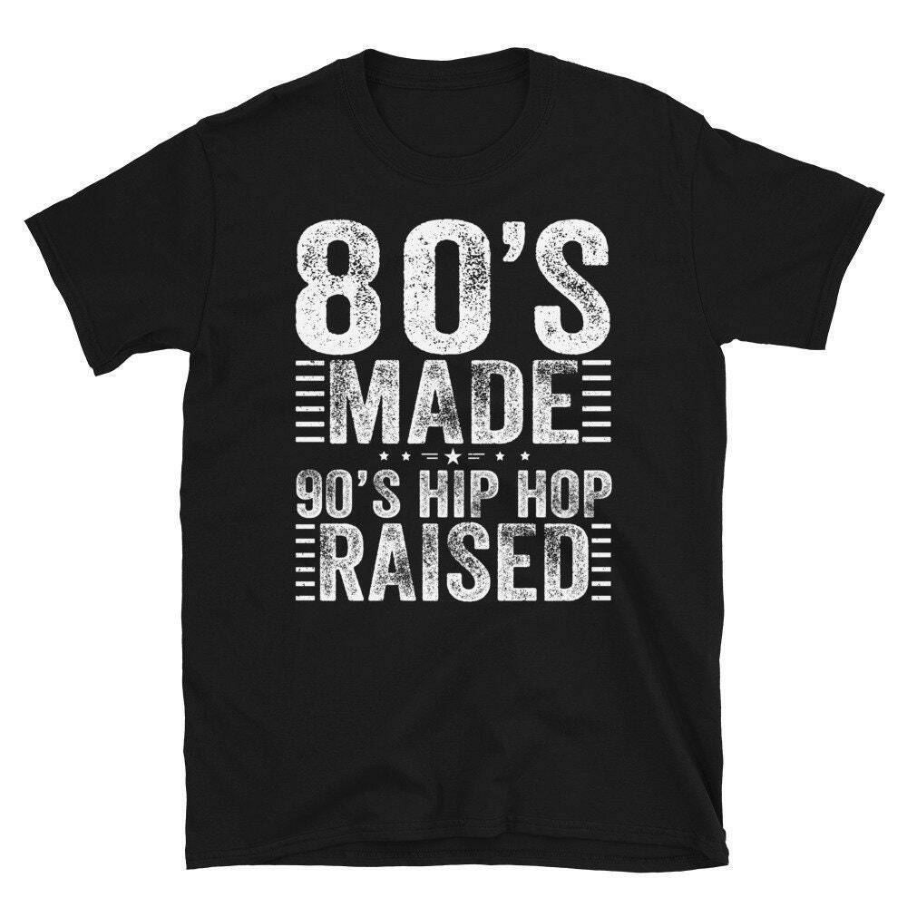 80’s Made 90’s Raised Shirt, I Love The 90s Shirt, 90s Hip Hop Shirt, Hip Hop Lo