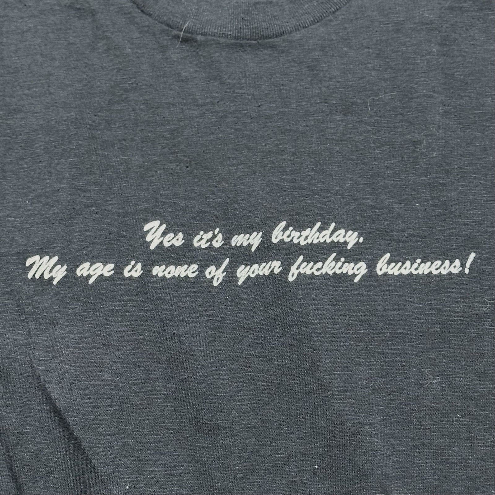 Vintage Yes It’s My Birthday My Age None of Your F’ing Business Shirt S S/S Tee gallery