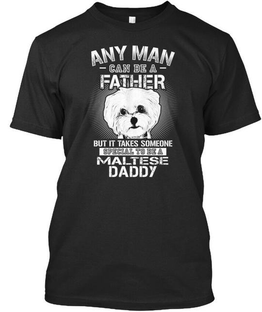Maltese Dog For Man- Daddy Any Man Can Be A Father But It T-shirt USA Made S-5XL