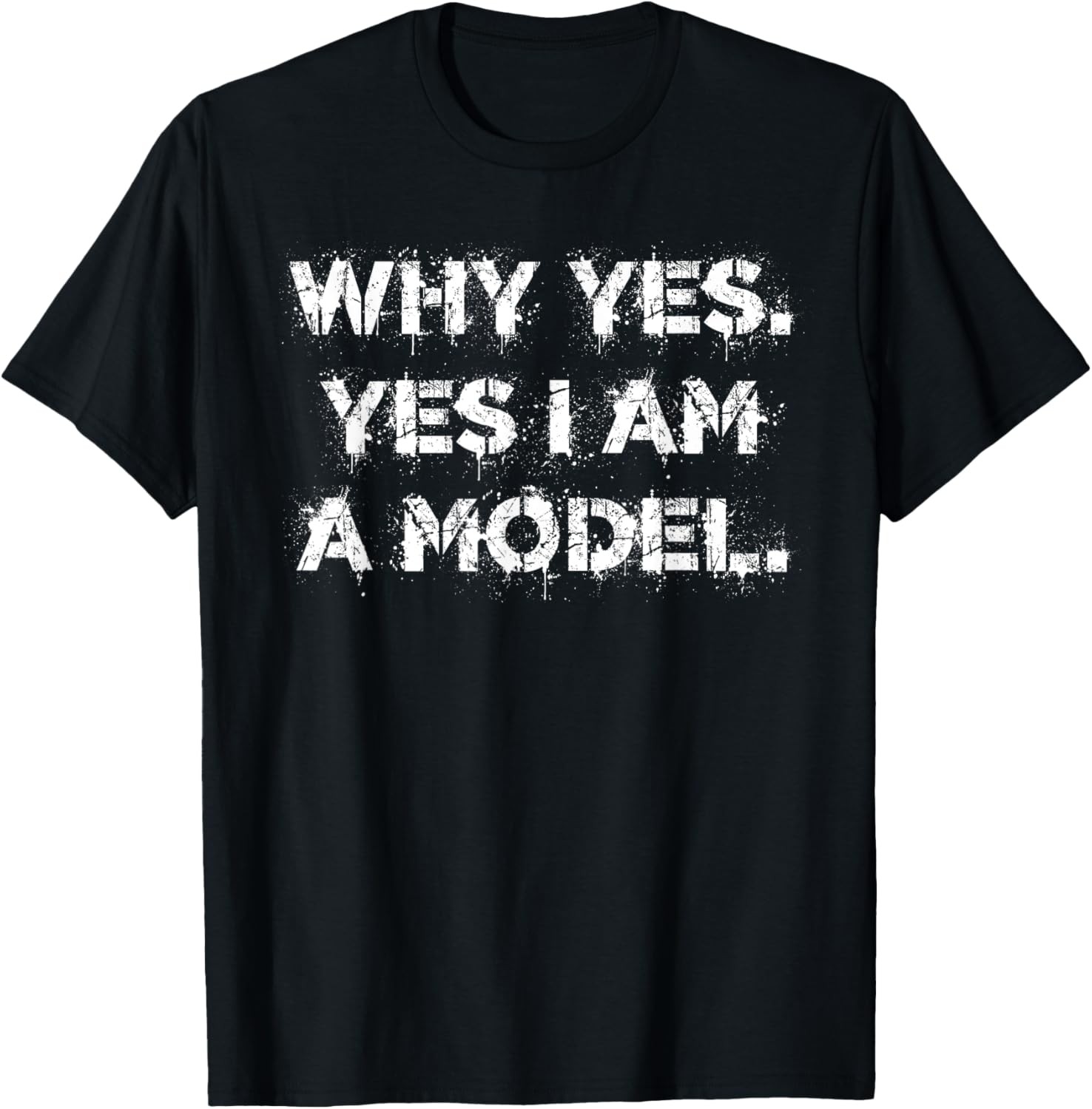 Why Yes. Yes I Am A Model cute dumb humor T-Shirt gallery