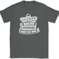 Nacho Average Profession YOUR TEXT HERE T-Shirt Custom Personalized Tee