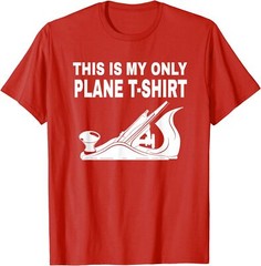 Funny Woodworking Theme This Is My Only Plane Unisex T-Shirt