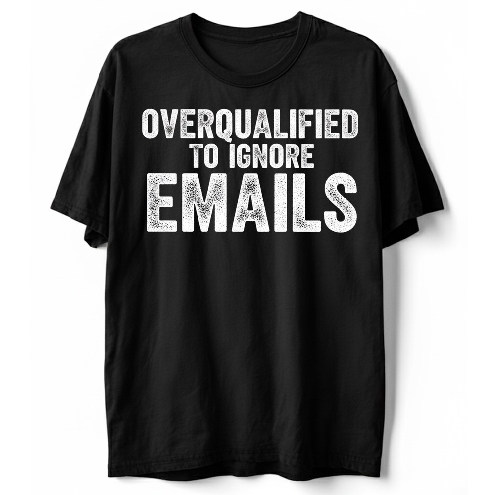 Overqualified to Ignore Emails Office Humor T-Shirt, Work from Home Funny Tee