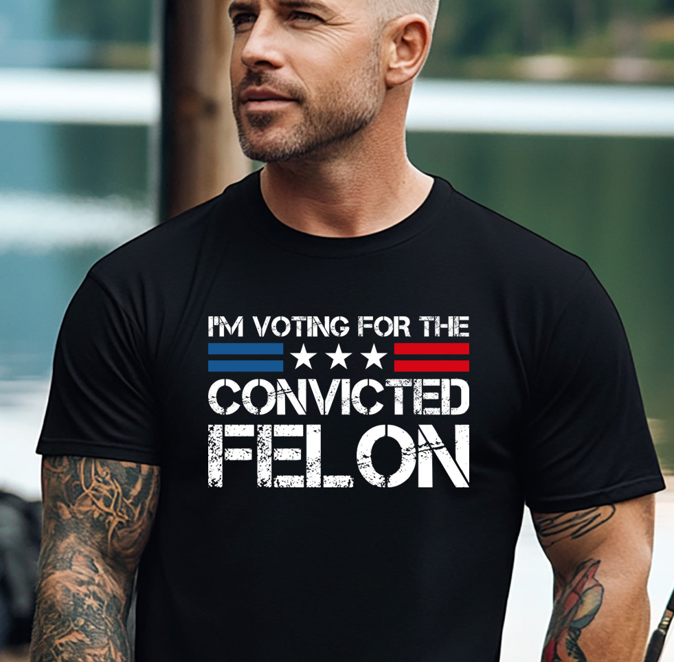 I’m Voting Convicted Felon Funny Trump 2024 Political Election Funny Trump Shirt
