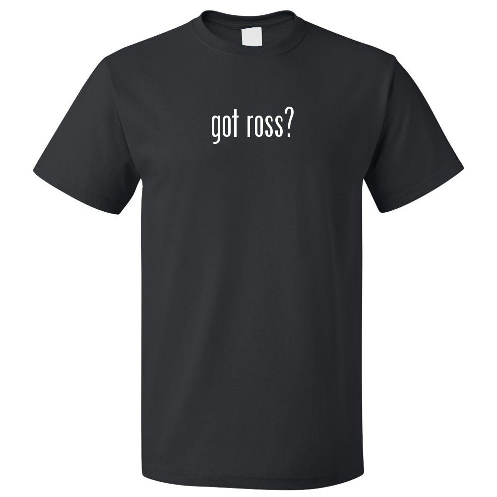 Got Ross? T shirt Tee