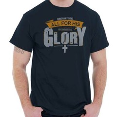 Christian Strong All For His Glory Cross Womens or Mens Crewneck T Shirt Tee