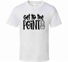 Get To The Point Funny Cactus TShirt A Cool Novelty Tee Is A Great Gift T-Shirt