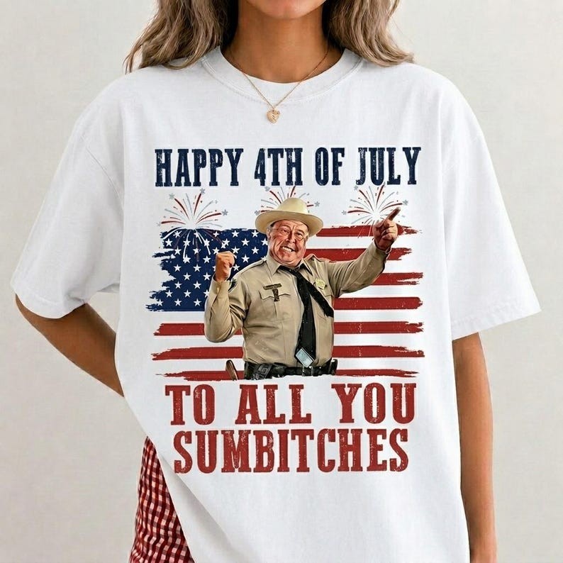 4th Of July To All You Sumbitches Smokey & The Bandit Unisex S-5XL Shirt TC21
