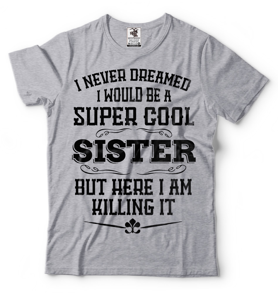 Gift For Sister Funny Super Cool Sister T-shirt Birthday Gift For Sister Shirt gallery