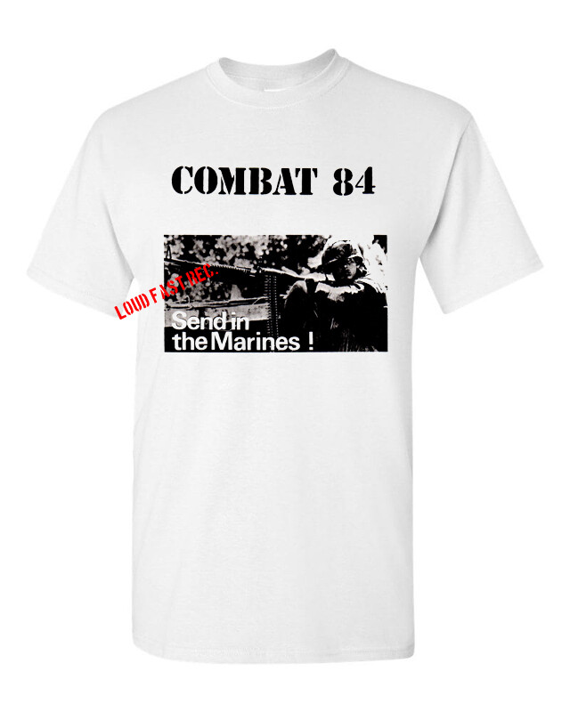 COMBAT 84 SEND IN THE MARINES T SHIRT oi! punk music S M L XL 2X 3X 4X 5X gallery